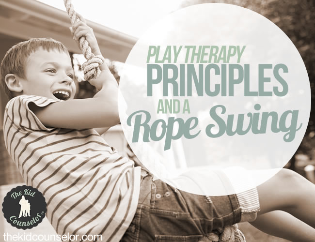 Play Therapy Principles and a Rope Swing The Kid Counselor®